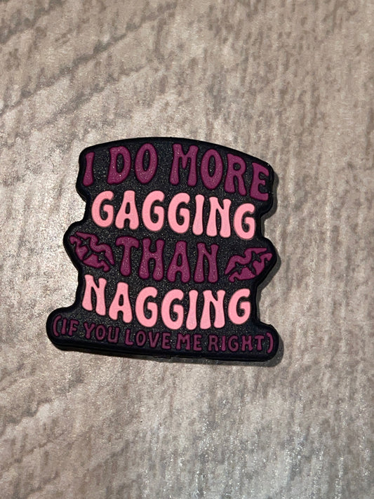 1- I DO MORE GAGGING THAN NAGGING