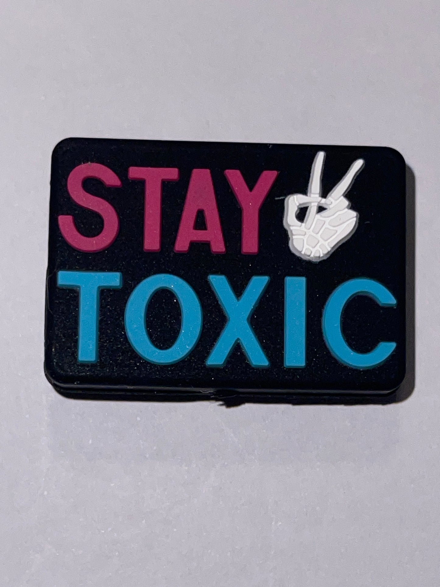 Stay toxic