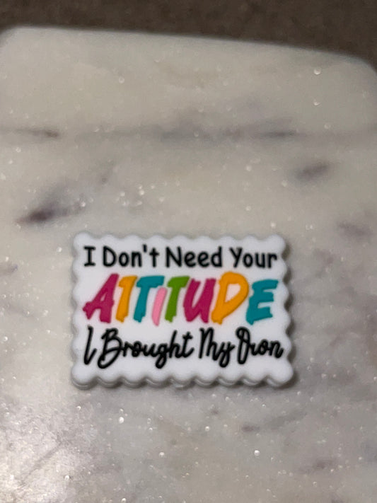 2- I Don’t Need Your Attitude